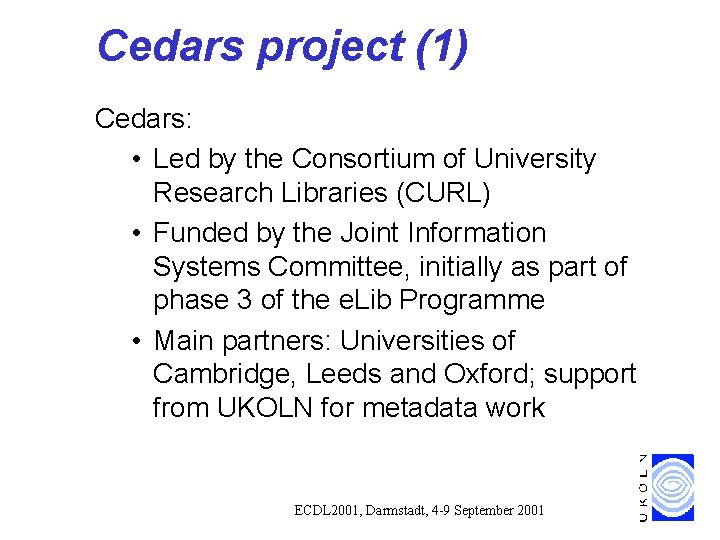 Cedars project (1) Cedars: • Led by the Consortium of University Research Libraries (CURL) Cedars project (1) Cedars: • Led by the Consortium of University Research Libraries (CURL)