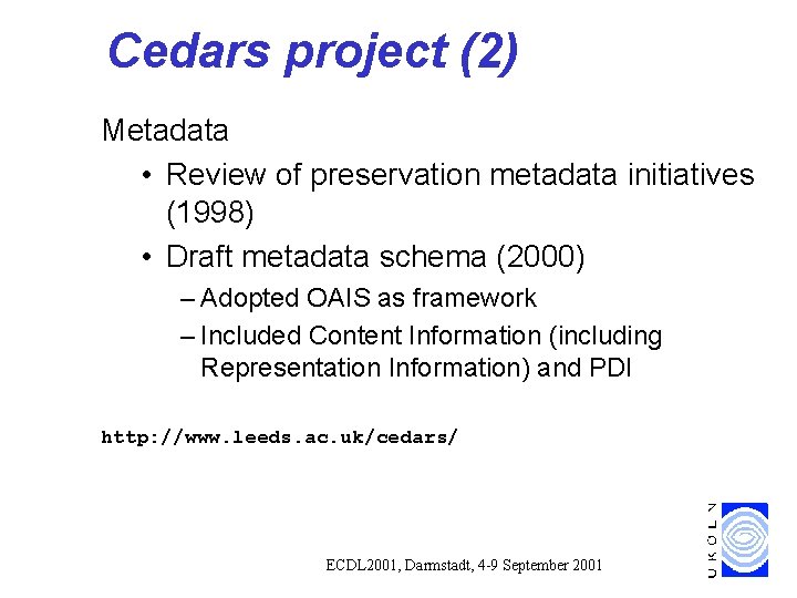 Cedars project (2) Metadata • Review of preservation metadata initiatives (1998) • Draft metadata Cedars project (2) Metadata • Review of preservation metadata initiatives (1998) • Draft metadata