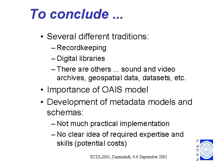 To conclude. . . • Several different traditions: – Recordkeeping – Digital libraries – To conclude. . . • Several different traditions: – Recordkeeping – Digital libraries –