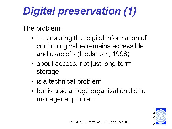 Digital preservation (1) The problem: • “. . . ensuring that digital information of Digital preservation (1) The problem: • “. . . ensuring that digital information of