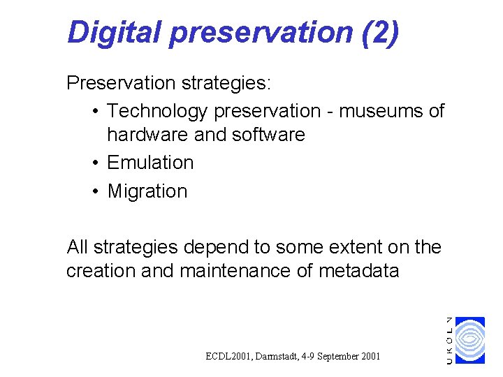 Digital preservation (2) Preservation strategies: • Technology preservation - museums of hardware and software Digital preservation (2) Preservation strategies: • Technology preservation - museums of hardware and software