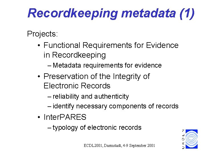 Recordkeeping metadata (1) Projects: • Functional Requirements for Evidence in Recordkeeping – Metadata requirements Recordkeeping metadata (1) Projects: • Functional Requirements for Evidence in Recordkeeping – Metadata requirements