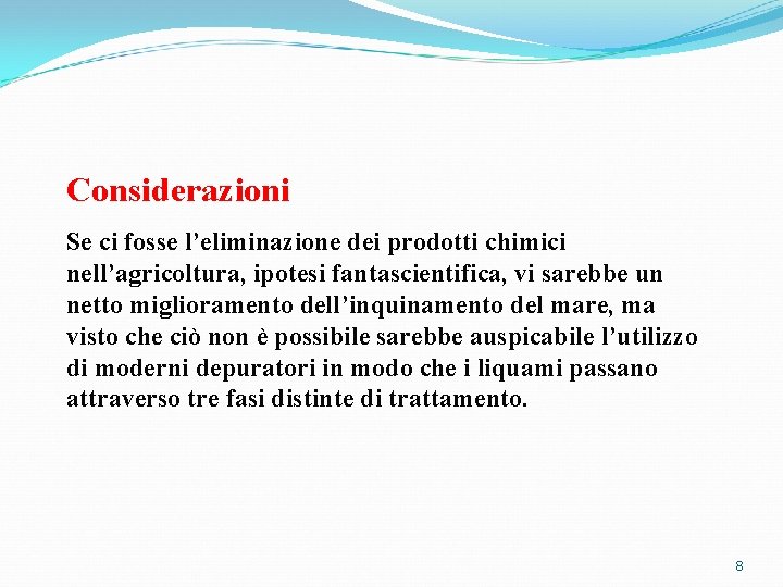 Considerazioni Se ci fosse l’eliminazione dei prodotti chimici nell’agricoltura, ipotesi fantascientifica, vi sarebbe un