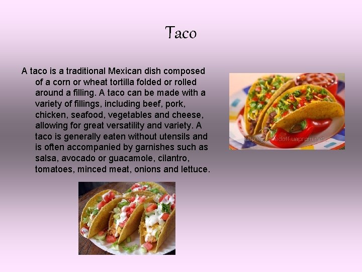 Taco A taco is a traditional Mexican dish composed of a corn or wheat