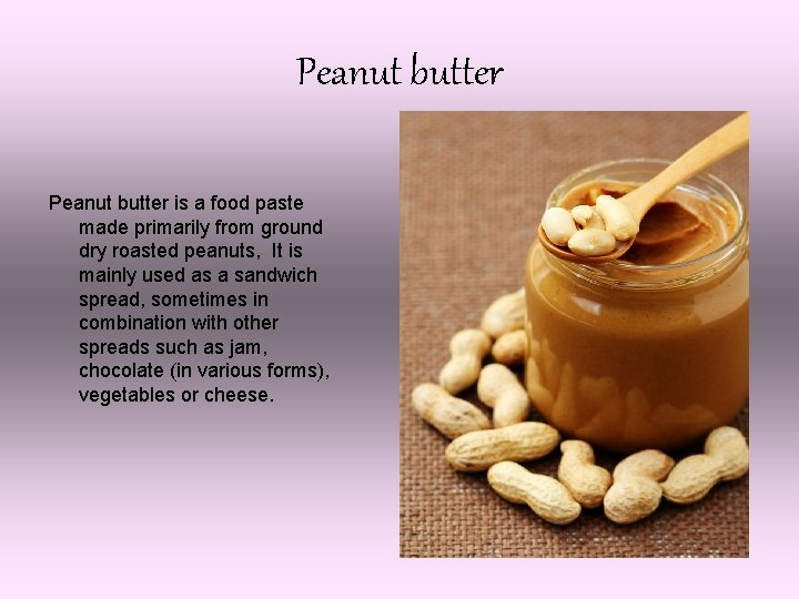 Peanut butter is a food paste made primarily from ground dry roasted peanuts, It