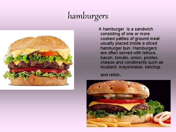 hamburgers A hamburger is a sandwich consisting of one or more cooked patties of