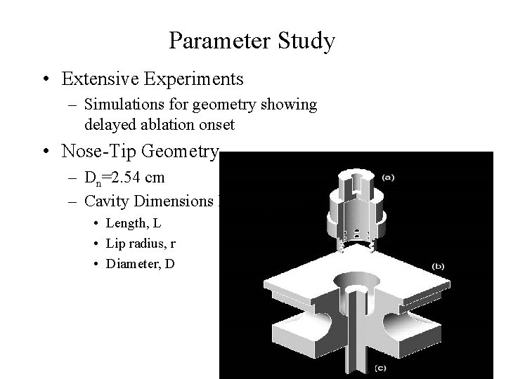 Parameter Study • Extensive Experiments – Simulations for geometry showing delayed ablation onset • Parameter Study • Extensive Experiments – Simulations for geometry showing delayed ablation onset •
