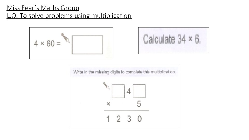 Miss Fear’s Maths Group L. O. To solve problems using multiplication 