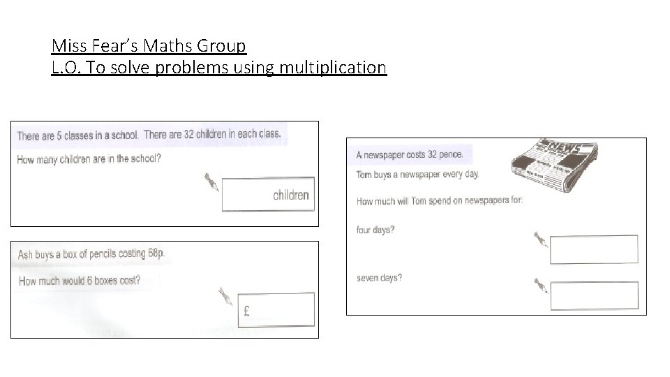 Miss Fear’s Maths Group L. O. To solve problems using multiplication 