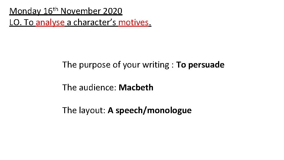 Monday 16 th November 2020 LO. To analyse a character’s motives. The purpose of