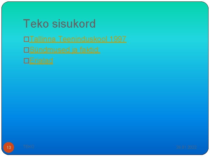 Teko sisukord �Tallinna Teeninduskool 1997 �Sündmused ja faktid: �Erialad 13 TEKO 26. 01. 2022