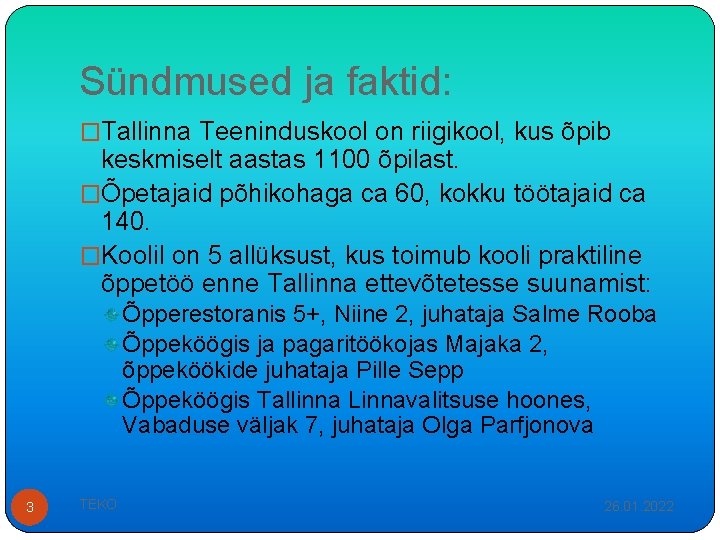Sündmused ja faktid: �Tallinna Teeninduskool on riigikool, kus õpib keskmiselt aastas 1100 õpilast. �Õpetajaid
