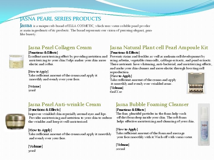 JASNA PEARL SERIES PRODUCTS Jasna is a unique sub-brand of ELLA COSMETIC, which uses