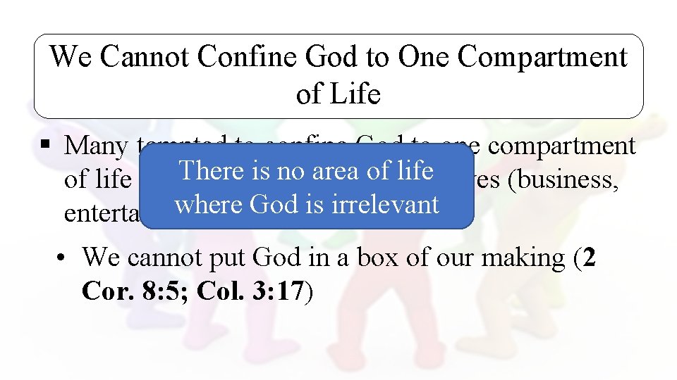 We Cannot Confine God to One Compartment of Life § Many tempted to confine