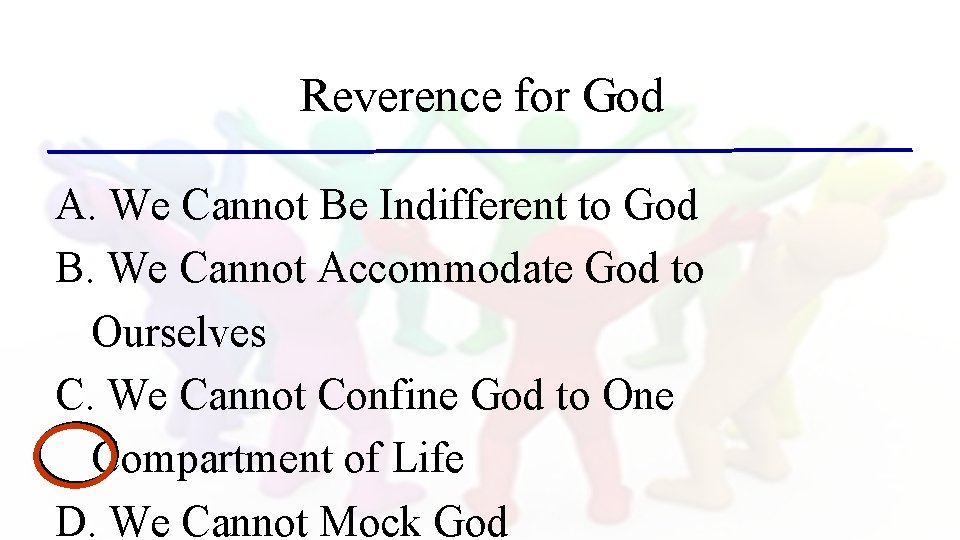 Reverence for God A. We Cannot Be Indifferent to God B. We Cannot Accommodate