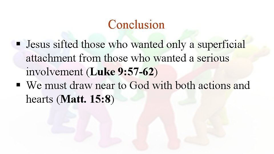 Conclusion § Jesus sifted those who wanted only a superficial attachment from those who