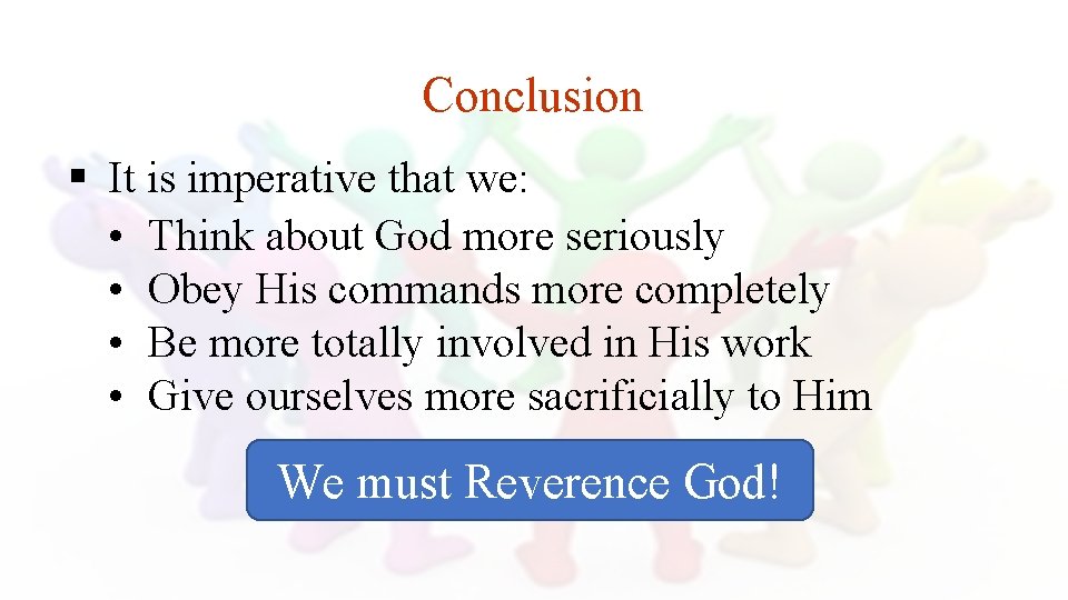 Conclusion § It is imperative that we: • Think about God more seriously •