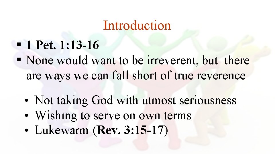 Introduction § 1 Pet. 1: 13 -16 § None would want to be irreverent,
