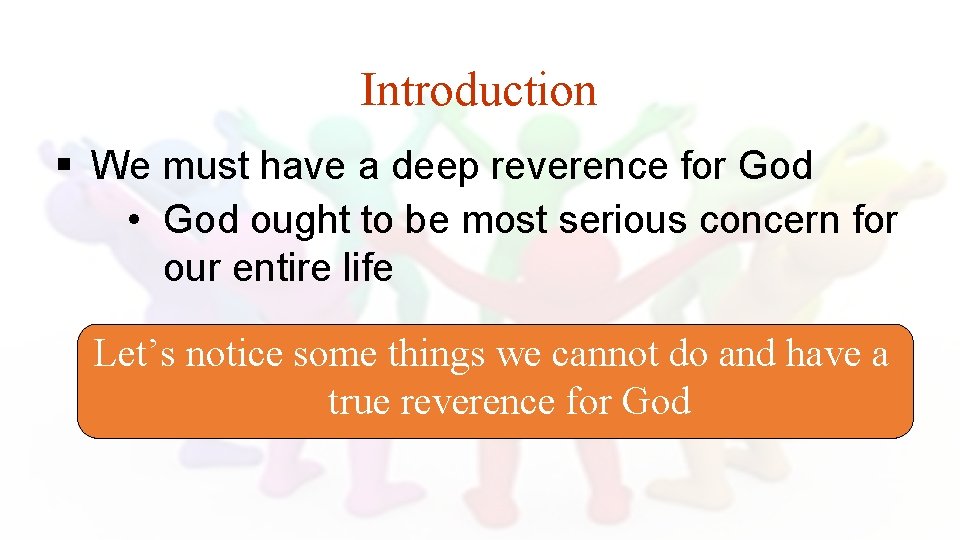 Introduction § We must have a deep reverence for God • God ought to