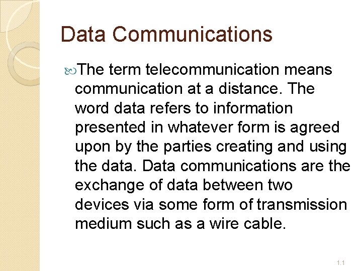 Data Communications The term telecommunication means communication at a distance. The word data refers