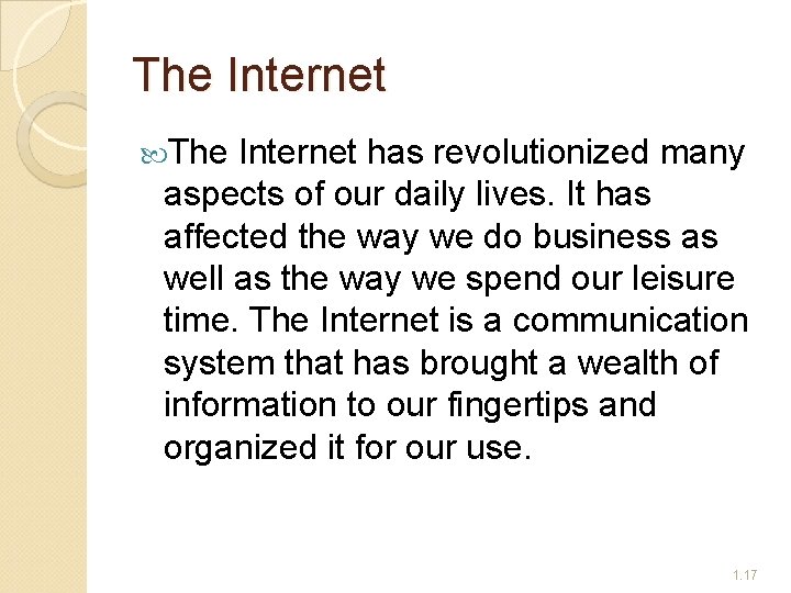 The Internet has revolutionized many aspects of our daily lives. It has affected the