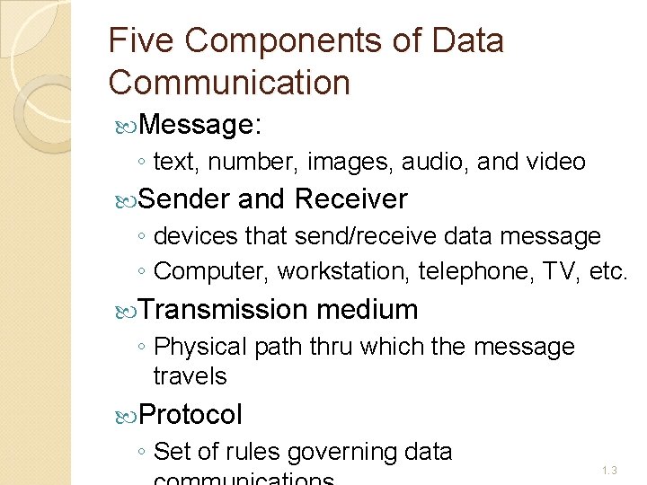 Five Components of Data Communication Message: ◦ text, number, images, audio, and video Sender