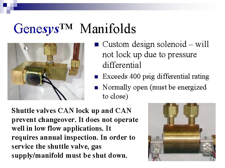 Genesys™ Manifolds n Custom design solenoid – will not lock up due to pressure