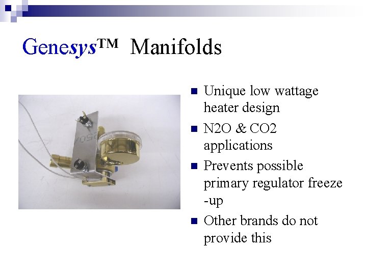 Genesys™ Manifolds n n Unique low wattage heater design N 2 O & CO