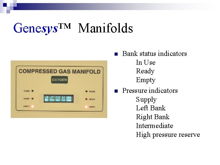 Genesys™ Manifolds n n Bank status indicators In Use Ready Empty Pressure indicators Supply
