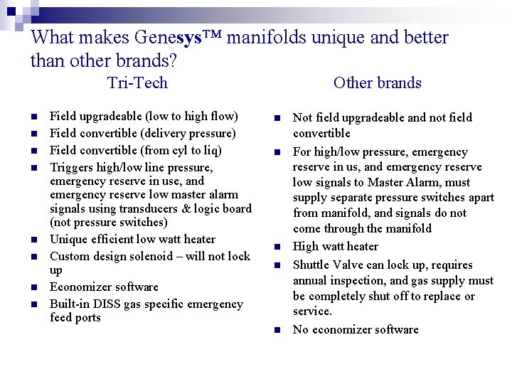 What makes Genesys™ manifolds unique and better than other brands? Tri-Tech n n n