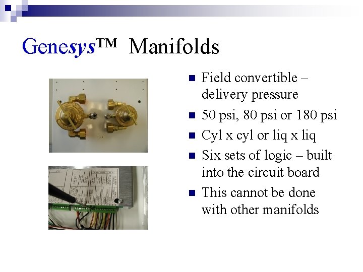 Genesys™ Manifolds n n n Field convertible – delivery pressure 50 psi, 80 psi