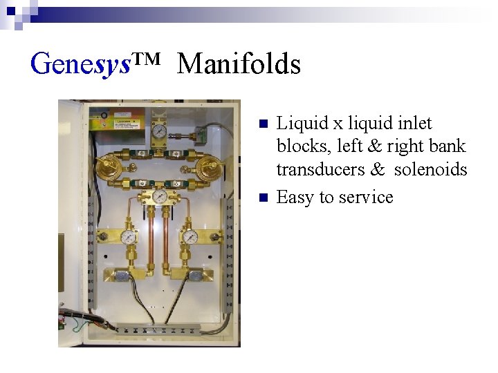 Genesys™ Manifolds n n Liquid x liquid inlet blocks, left & right bank transducers
