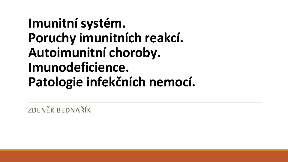 Imunitní systém. Poruchy imunitních reakcí. Autoimunitní choroby. Imunodeficience. Patologie infekčních nemocí. ZDENĚK BEDNAŘÍK 