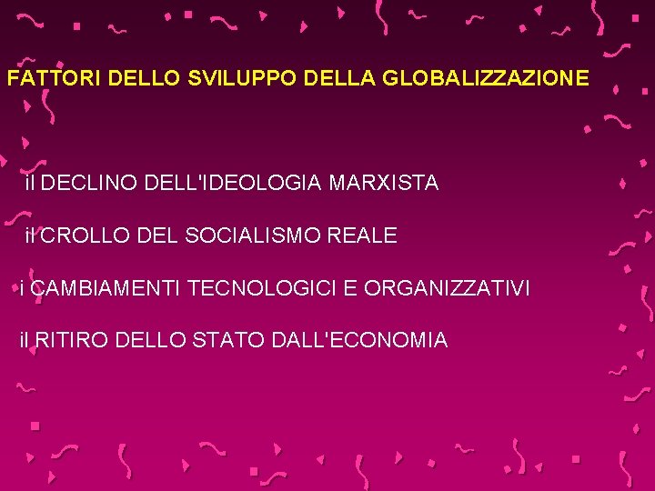 FATTORI DELLO SVILUPPO DELLA GLOBALIZZAZIONE il DECLINO DELL'IDEOLOGIA MARXISTA il CROLLO DEL SOCIALISMO REALE
