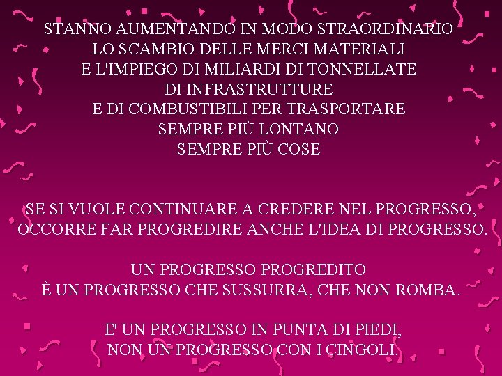 STANNO AUMENTANDO IN MODO STRAORDINARIO LO SCAMBIO DELLE MERCI MATERIALI E L'IMPIEGO DI MILIARDI