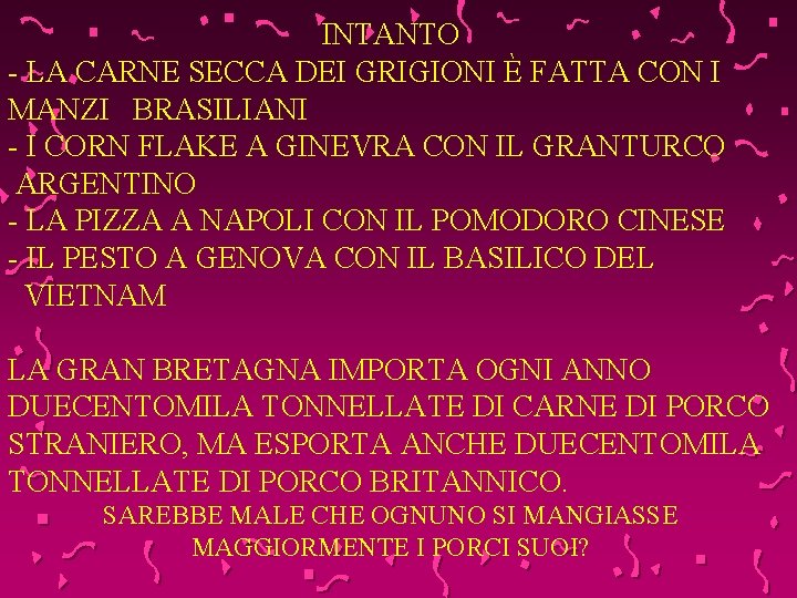 INTANTO - LA CARNE SECCA DEI GRIGIONI È FATTA CON I MANZI BRASILIANI -