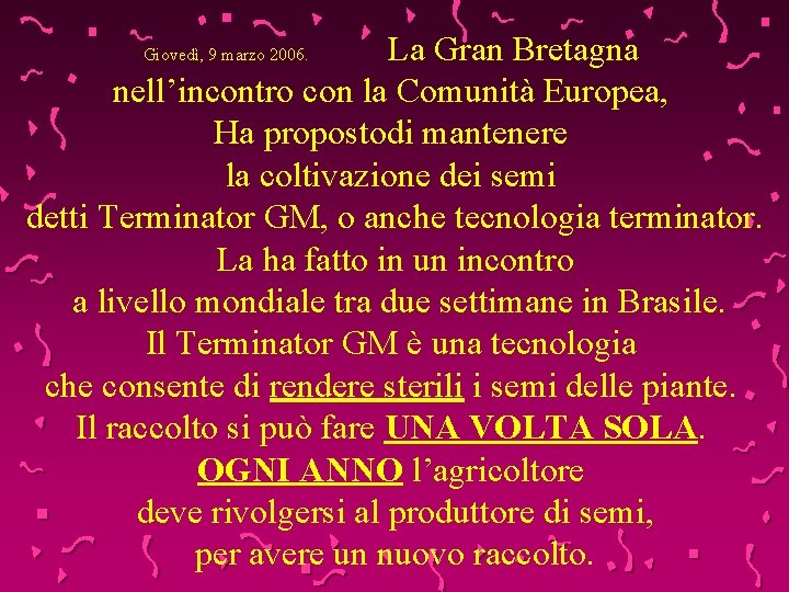 La Gran Bretagna nell’incontro con la Comunità Europea, Ha propostodi mantenere la coltivazione dei