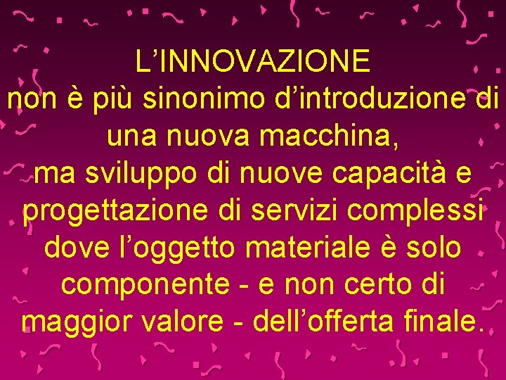 L’INNOVAZIONE non è più sinonimo d’introduzione di una nuova macchina, ma sviluppo di nuove