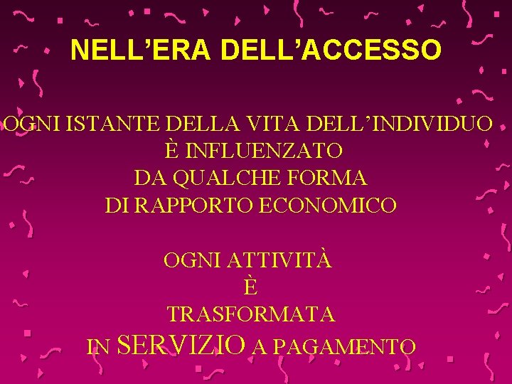 NELL’ERA DELL’ACCESSO OGNI ISTANTE DELLA VITA DELL’INDIVIDUO È INFLUENZATO DA QUALCHE FORMA DI RAPPORTO