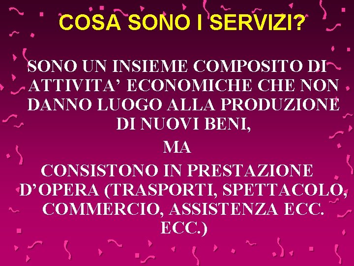 COSA SONO I SERVIZI? SONO UN INSIEME COMPOSITO DI ATTIVITA’ ECONOMICHE NON DANNO LUOGO