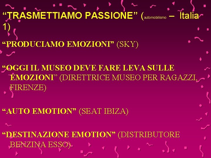 “TRASMETTIAMO PASSIONE” ( 1) automobilismo – Italia “PRODUCIAMO EMOZIONI” (SKY) “OGGI IL MUSEO DEVE