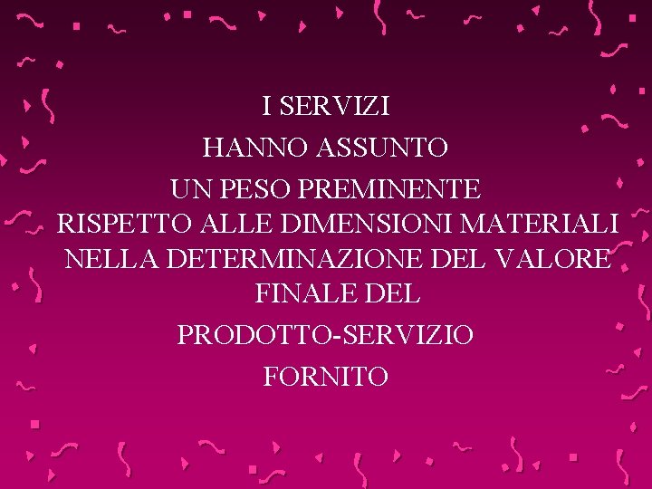 I SERVIZI HANNO ASSUNTO UN PESO PREMINENTE RISPETTO ALLE DIMENSIONI MATERIALI NELLA DETERMINAZIONE DEL