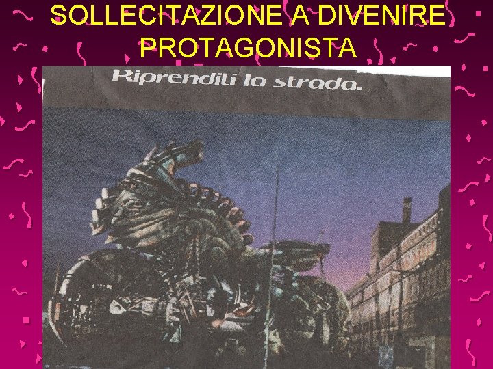 SOLLECITAZIONE A DIVENIRE PROTAGONISTA 