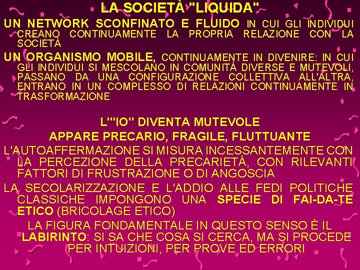 LA SOCIETÀ "LIQUIDA" UN NETWORK SCONFINATO E FLUIDO IN CUI GLI INDIVIDUI CREANO CONTINUAMENTE