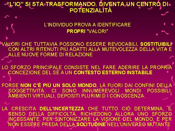 “L'IO" SI STA TRASFORMANDO. DIVENTA UN CENTRO DI POTENZIALITÀ L’INDIVIDUO PROVA A IDENTIFICARE PROPRI