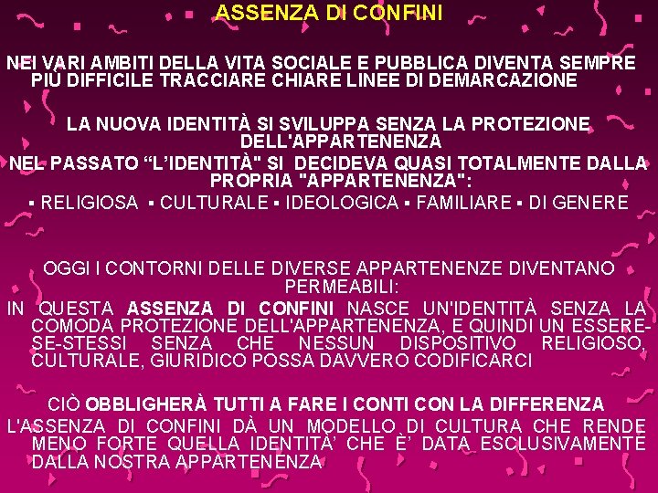 ASSENZA DI CONFINI NEI VARI AMBITI DELLA VITA SOCIALE E PUBBLICA DIVENTA SEMPRE PIÙ