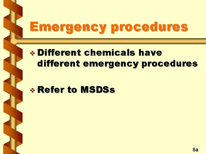 Emergency procedures v Different chemicals have different emergency procedures v Refer to MSDSs 8 Emergency procedures v Different chemicals have different emergency procedures v Refer to MSDSs 8