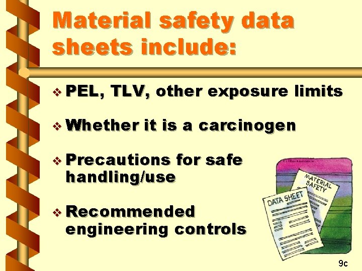 Material safety data sheets include: v PEL, TLV, other exposure limits v Whether it Material safety data sheets include: v PEL, TLV, other exposure limits v Whether it