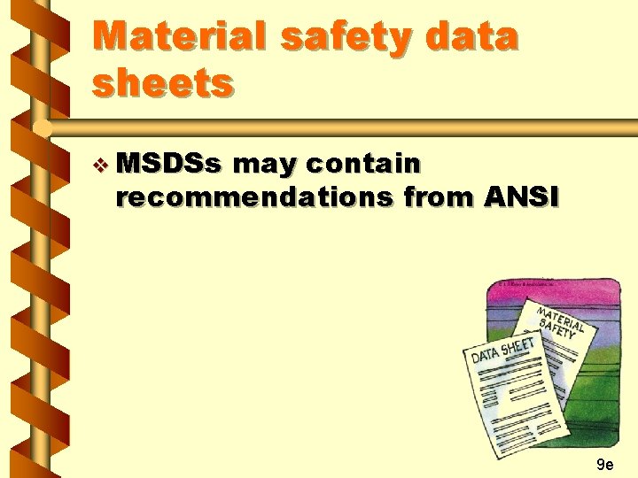 Material safety data sheets v MSDSs may contain recommendations from ANSI 9 e Material safety data sheets v MSDSs may contain recommendations from ANSI 9 e