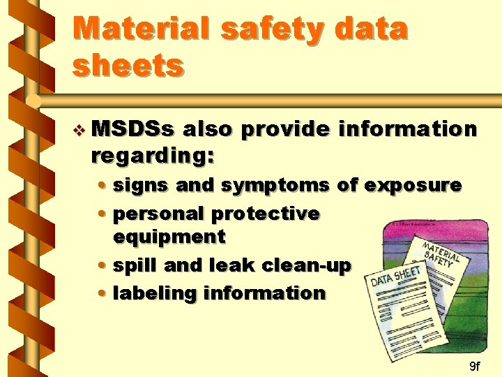 Material safety data sheets v MSDSs also provide information regarding: • signs and symptoms Material safety data sheets v MSDSs also provide information regarding: • signs and symptoms